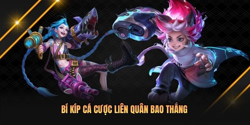 Bí kíp cá cược Liên Quân bao thắng