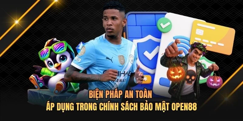 Biện pháp an toàn áp dụng trong chính sách bảo mật OPEN88