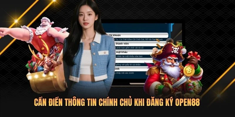 Cần điền thông tin chính chủ khi đăng ký OPEN88