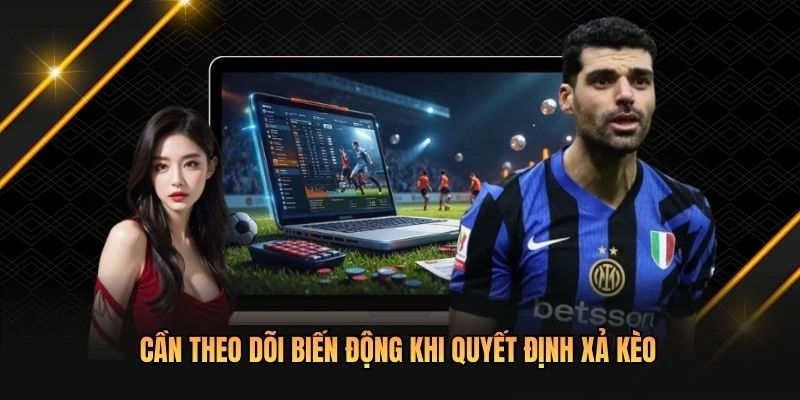 Cần theo dõi biến động khi quyết định xả kèo