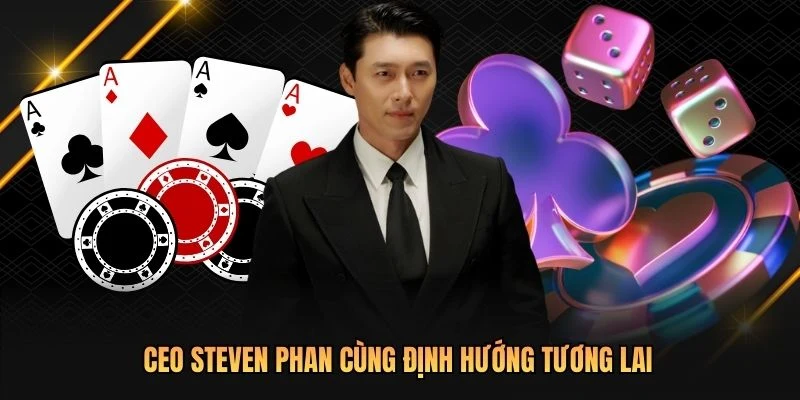 CEO Steven Phan cùng định hướng tương lai
