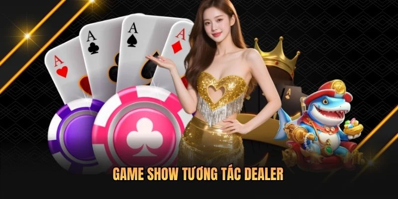 Game show tương tác dealer