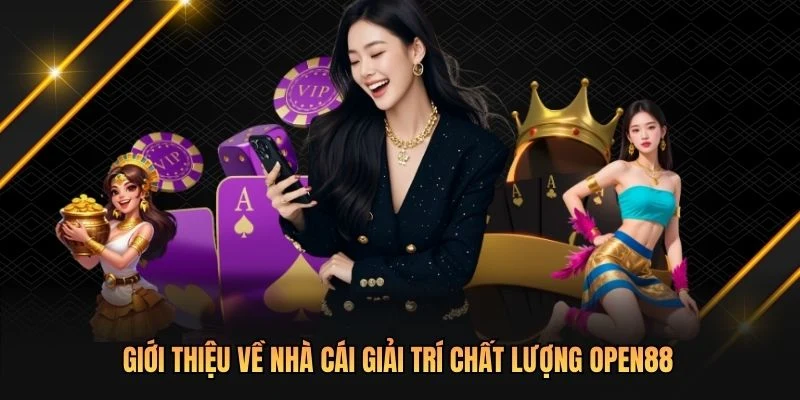 Giới thiệu về nhà cái giải trí chất lượng OPEN88