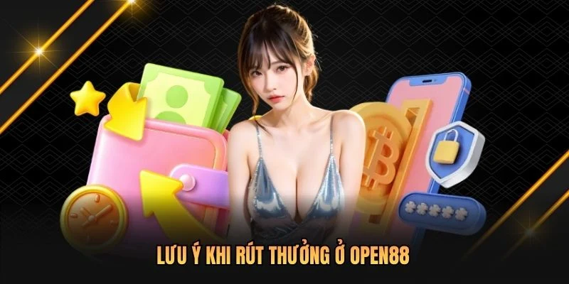 Lưu ý khi rút thưởng ở OPEN88