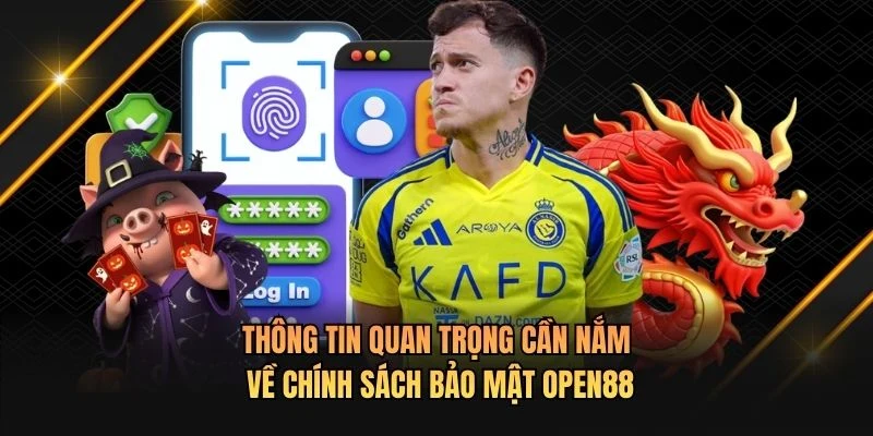 Thông tin quan trọng cần nắm về chính sách bảo mật OPEN88