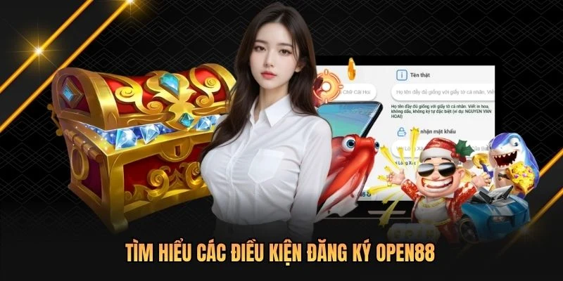 Tìm hiểu các điều kiện đăng ký OPEN88