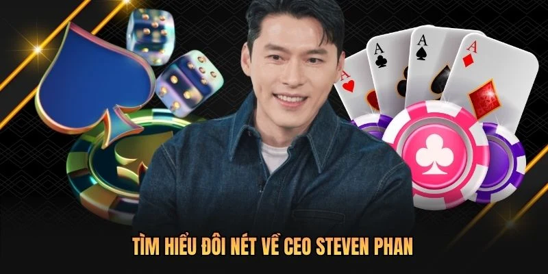Tìm hiểu đôi nét về CEO Steven Phan
