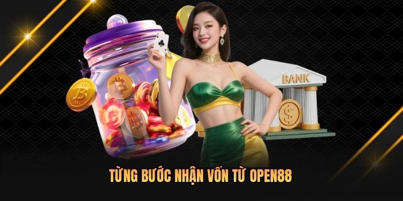 Từng bước nhận vốn từ OPEN88