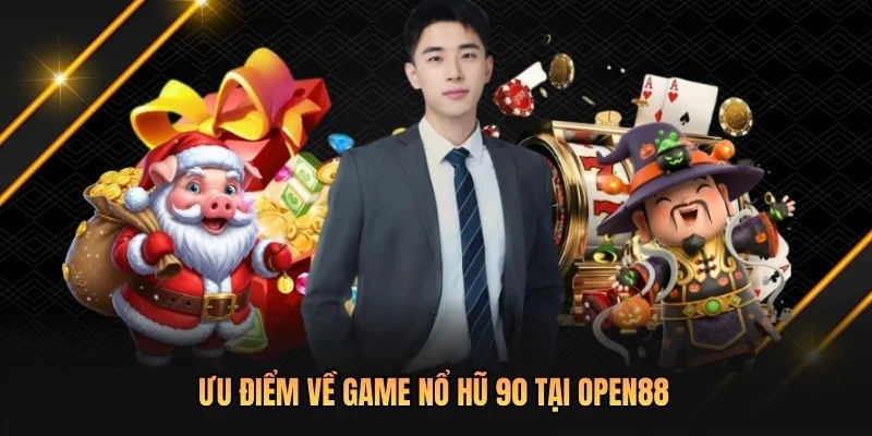 Ưu điểm về game Nổ Hũ 90 tại OPEN88