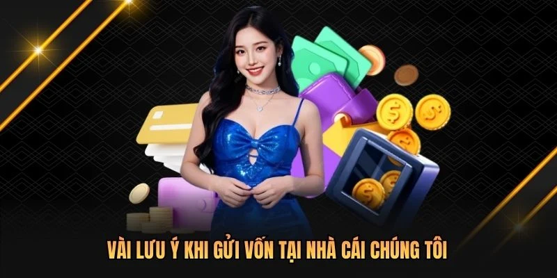 Vài lưu ý khi gửi vốn tại nhà cái chúng tôi