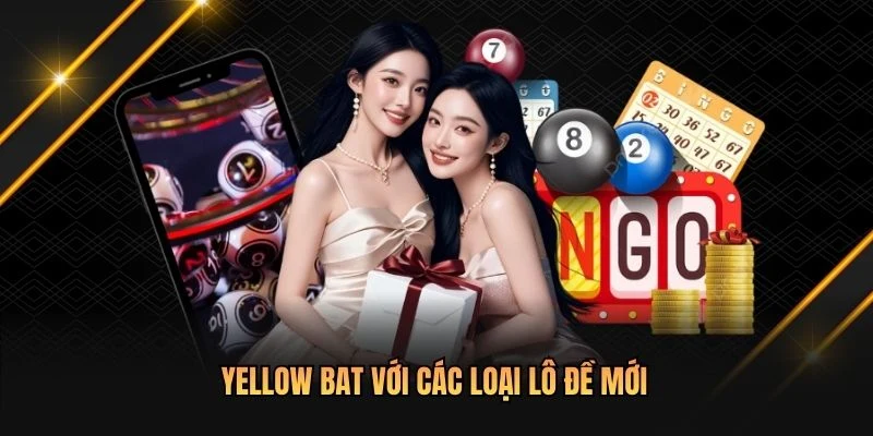Yellow Bat với các loại lô đề mới